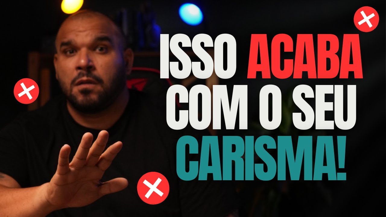 Esses erros ACABAM com o seu CARISMA (E você faz)