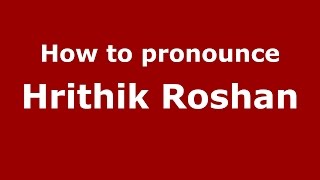 How to pronounce Hrithik Roshan