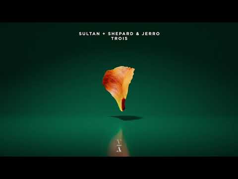 Jerro & Sultan + Shepard - Trois [Extended Mix]