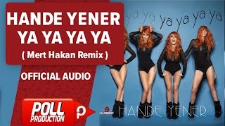 Hande Yener - Ya Ya Ya Ya ( Mert Hakan Remix ) - Official Audio