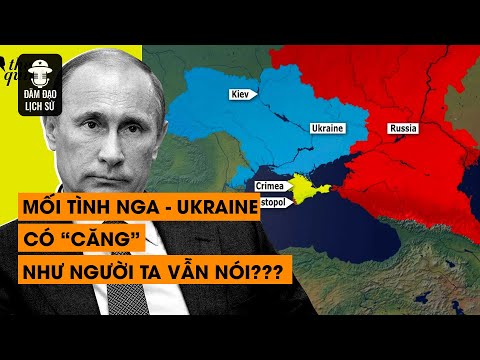 TẬP 85 - "MỐI TÌNH" NGA - UKRAINE CÓ "CĂNG" NHƯ NGƯỜI TA VẪN NÓI ? | ĐÀM ĐẠO LỊCH SỬ