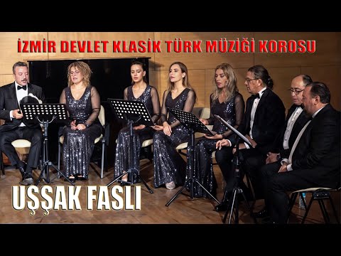 UŞŞAK FASLI - İZMİR DEVLET KLASİK TÜRK MÜZİĞİ KOROSU (Topluluk)