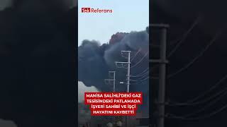 Manisa Salihli’deki gaz tesisindeki patlamada işyeri sahibi ve işçi ha