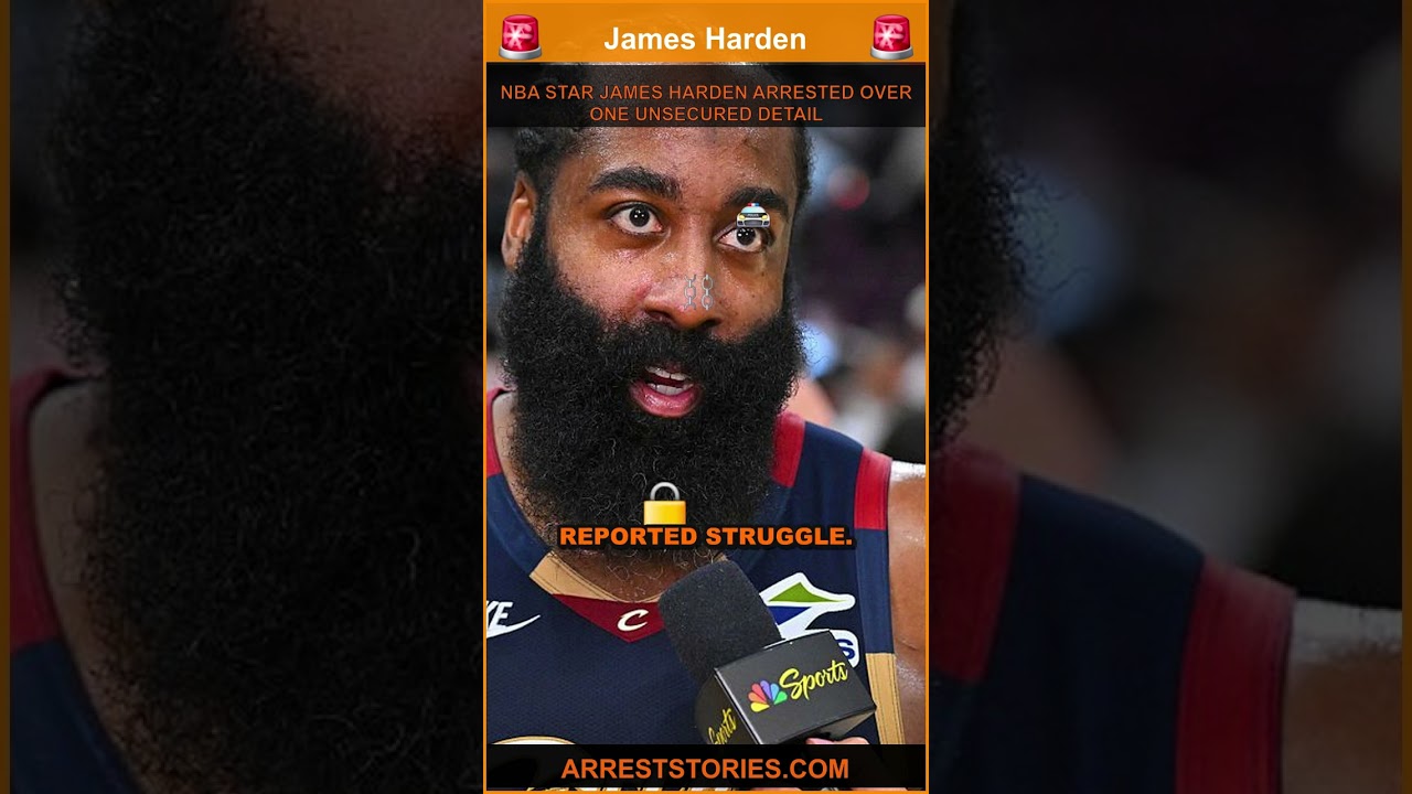 NBA STAR JAMES HARDEN ARRESTED OVER ONE UNSECURED DETAIL