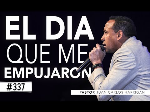 The Day They Pushed Me - Pastor Juan Carlos Harrigan