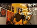“Nutshell” by Alice in Chains (COVER)