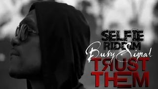 Busy Signal - Trust Them [Selfie Riddim] January 2014