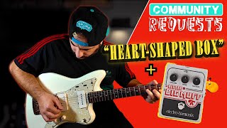 HEART-SHAPED BOX by Nirvana w/ BIG MUFF Distortion | Community Requests #01