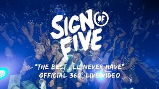 Sign Of Five - 'THE BEST I'LL NEVER HAVE' (Official 360° LIVE Video)