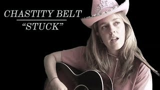 Chastity Belt - &quot;Stuck&quot; [OFFICIAL VIDEO]