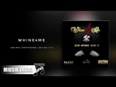 Laku MiC, Dirty Fingerz, Saii Kay & T.C - Whine4Me