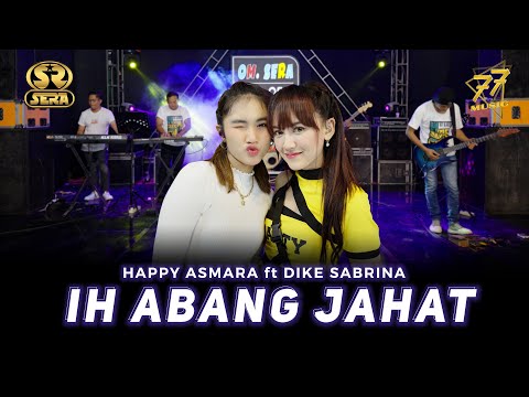 HAPPY ASMARA FEAT DIKE SABRINA - IH ABANG JAHAT | Ft. OM. SERA ( Official Music Video )