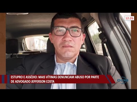 Mais vítimas denunciam advogado Jefferson Costa por abuso, assédio e estupro 16 07 2021