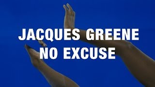 Jacques Greene - No Excuse (Official)