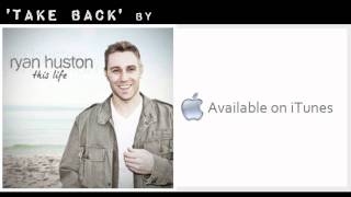 Ryan Huston - Take Back