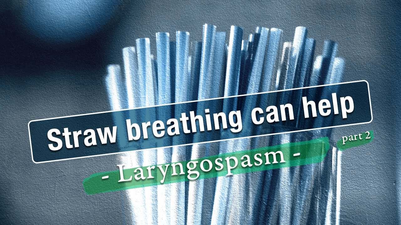Laryngospasm - Straw Breathing Part 2 | Sensory Neuropathic Cough - YouTube