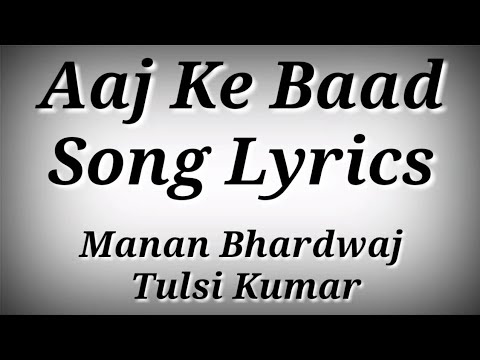 LYRICS Aaj Ke Baad Song - SatyaPrem Ki Katha | Manan B.,Tulsi Kumar | Kartik Aaryan,Kiara Advani
