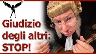 Giudizio degli altri: come liberarsi dalla paura del giudizio degli altri