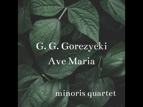 minoris quartet - G. G. Gorczycki / Ave Maria