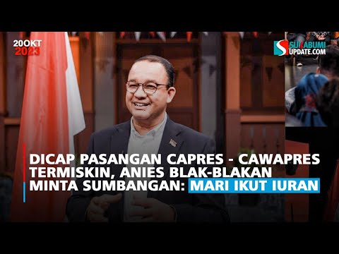 Dicap Pasangan Capres - Cawapres Termiskin, Anies Blak-blakan Minta Sumbangan: Mari Ikut Iuran