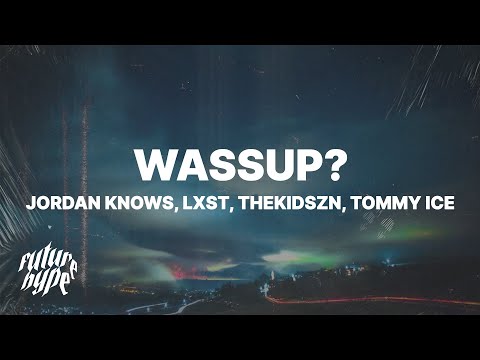 JORDAN KNOWS - WASSUP? (Lyrics) ft. Thekidszn, Lxst, & Tommy Ice