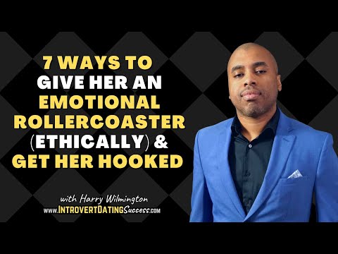 7 Ways to Give Women An Emotional Rollercoaster (Ethically) & Get Her HOOKED