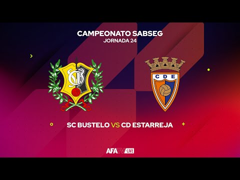 SC BUSTELO vs CD ESTARREJA - JORNADA 24 - Com o Patrocínio Oficial da Seaside