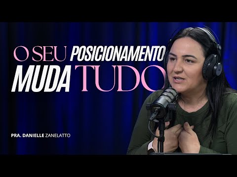 O SEU POSICIONAMENTO MUDA TUDO - Danielle Zanelatto