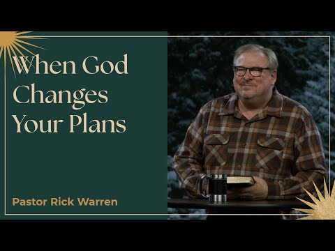 "When God Changes Your Plans" with Pastor Rick Warren
