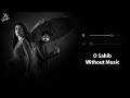 O Sahib Without Music Vocals Only Adnan Dhool Abdullahpur Ka Devdas Now Vocals