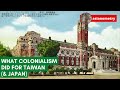 What Colonialism Did For Taiwan Japan