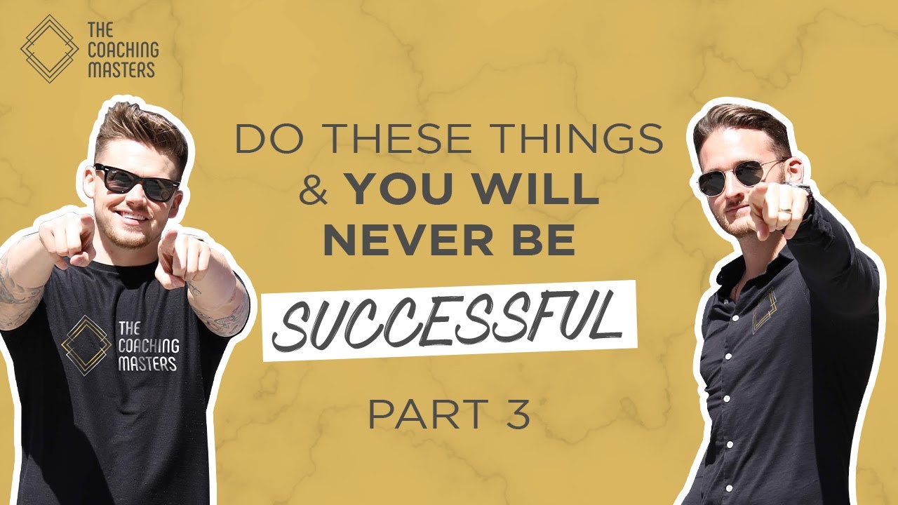 Do These Things And You Will Never Be Successful - Part 3
