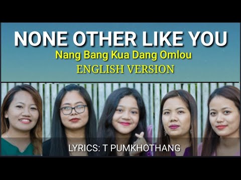 NONE OTHER LIKE YOU |Nang Bang Kua Dang Omlou ( English Version) Lyrics: T Pumkhothang
