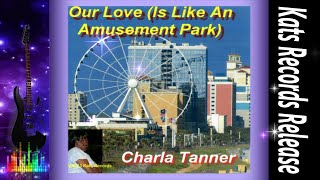 Charla Tanner-Our Love Is Like An Amusement Park