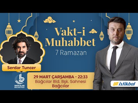 Tarık Yenen - Serdar Tuncer | 7 Ramazan  | Vakt-i Muhabbet 2023