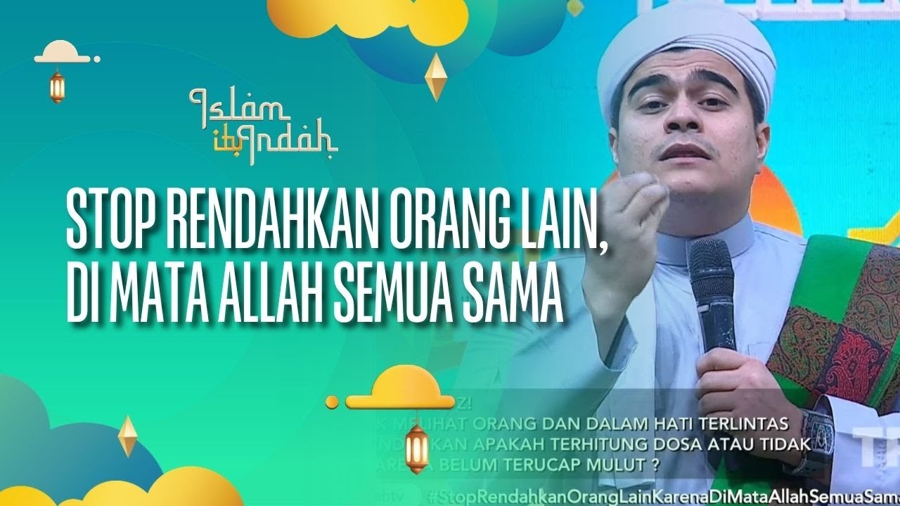 Stop Rendahkan Orang Lain, Karena Di Mata Allah Semua Sama - ISLAM ITU INDAH (13/08/26) P3