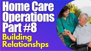 Homecare Operations Module 8 Relationship Building