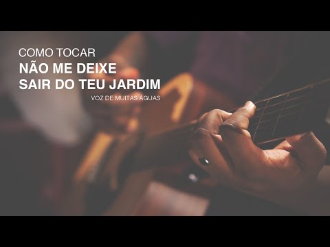 Como Tocar Não me deixe sair do Teu jardim | Forma Correta - Voz de Muitas Águas