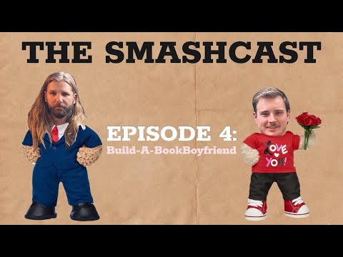The SmashCast: Episode 4 - Build-A-BookBoyfriend
