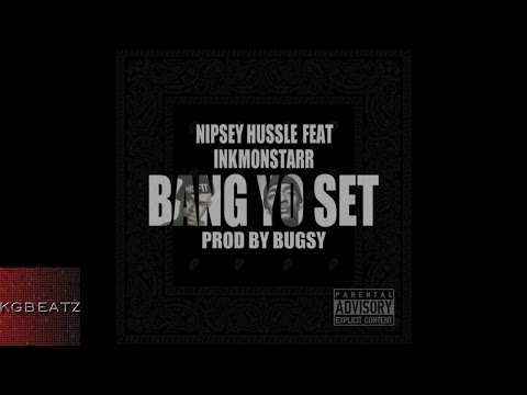 Ink Monstarr ft. Nipsey Hussle - Bang Yo Set [Prod. By Bugsy] [2013]