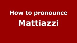 How to pronounce Mattiazzi