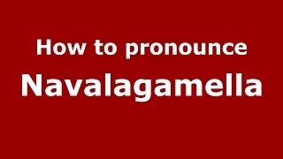 How to pronounce Navalagamella