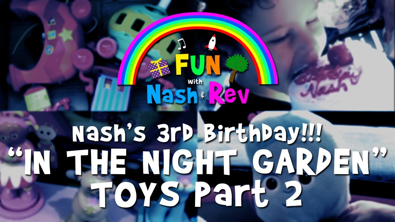 Nash's 3rd Birthday with some new In The Night Garden Toys Part 2 for Kids!!!