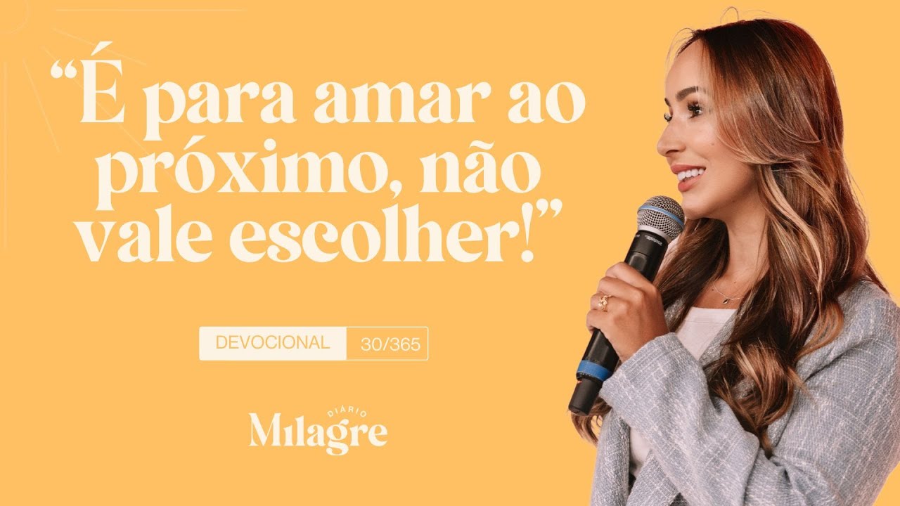 É PARA AMAR AO PRÓXIMO, NÃO VALE ESCOLHER (O Milagre Diário 30/365)