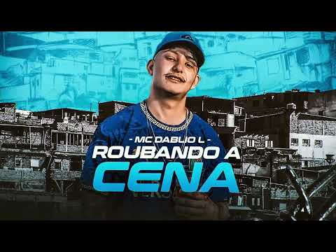 MC DABLIO L   ROUBANDO A CENA   Musica Oficial