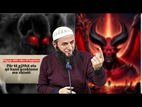 Për të gjithë ata që kanë probleme me xhinët - Dëgjoje këtë video të fuqishme