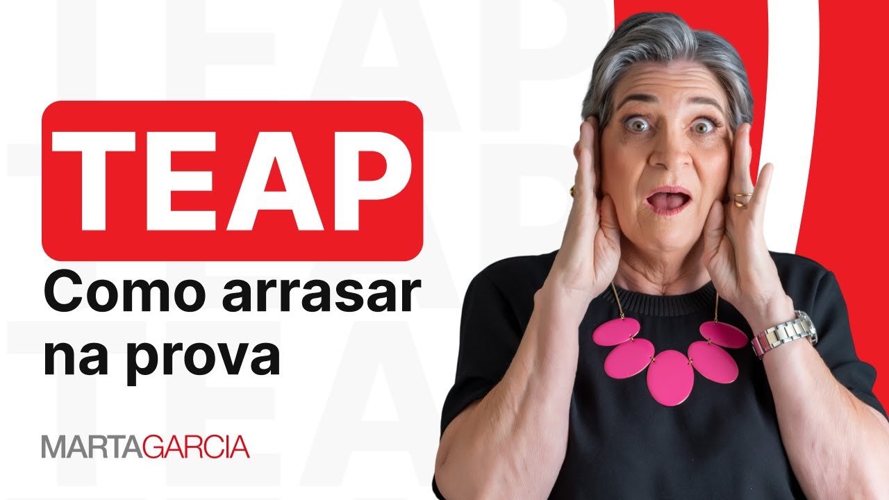 TEAP - CONHEÇA A PROVA E VEJA COMO SE DAR BEM NESTE EXAME - MARTA GARCIA