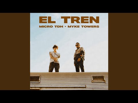 Micro TDH Ft Myke Towers - El Tren [Audio Oficial]