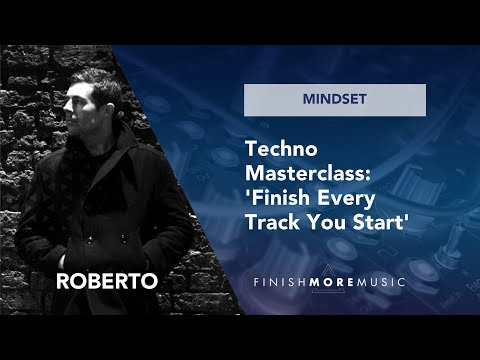 Roberto Techno Masterclass - "Finish Every Track You Start" Production Tips