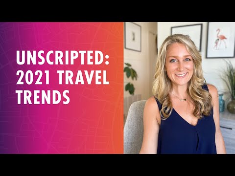 Unscripted: 2021 Travel Trends